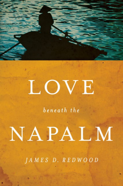 Cover for James D. Redwood · Love beneath the Napalm (Hardcover Book) (2022)
