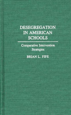 Cover for Brian L. Fife · Desegregation in American Schools: Comparative Intervention Strategies (Hardcover Book) (1992)