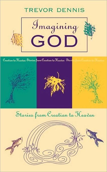 Cover for Revd Canon Trevor Dennis · Imagining God: Stories From Creation To Heaven (Paperback Book) (1997)