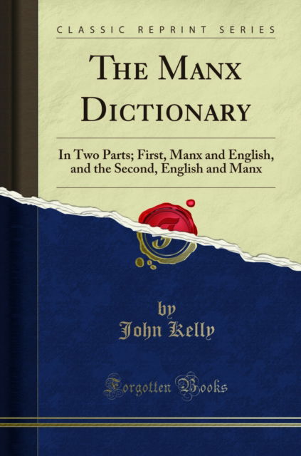 Cover for John Kelly · The Manx Dictionary: In Two Parts; First, Manx and English, and the Second, English and Manx (Classic Reprint) (Pocketbok) (2018)