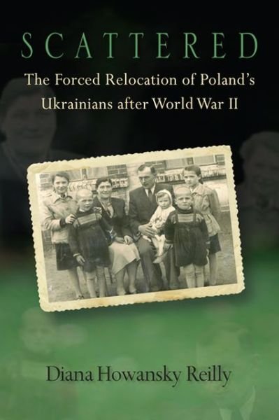 Scattered: the Forced Relocation of Poland's Ukrainians After World War II - Diana Howansky Reilly - Bücher - University of Wisconsin Press - 9780299293406 - 14. Juni 2013