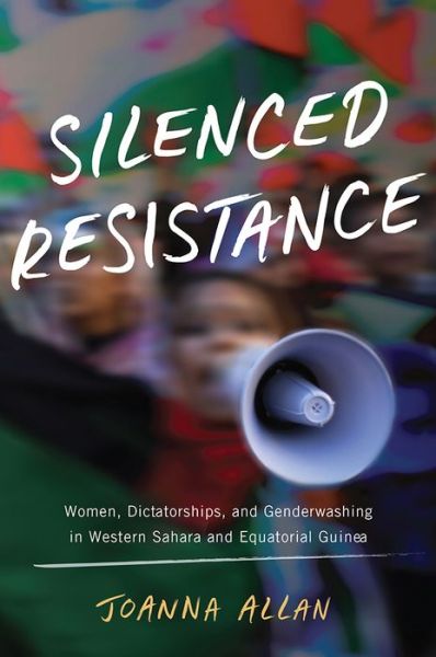 Cover for Joanna Allan · Silenced Resistance: Women, Dictatorships, and Genderwashing in Western Sahara and Equatorial Guinea - Women in Africa and the Diaspora (Hardcover Book) (2019)