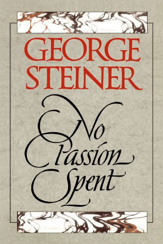 No Passion Spent: Essays 1978-1995 - George Steiner - Books - Yale University Press - 9780300074406 - September 10, 1994