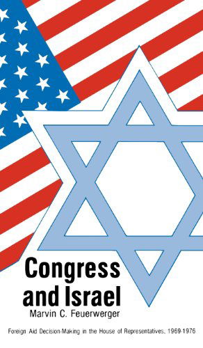 Cover for Marvin C. Feuerwerger · Congress and Israel: Foreign Aid Decision-Making in the House of Representatives, 1969-1976 (Hardcover Book) (1979)
