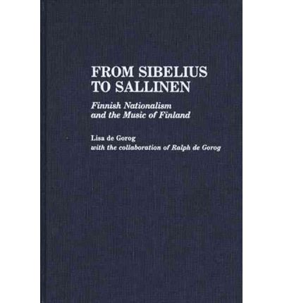 Cover for Lisa De Gorog · From Sibelius to Sallinen: Finnish Nationalism and the Music of Finland (Hardcover Book) (1989)