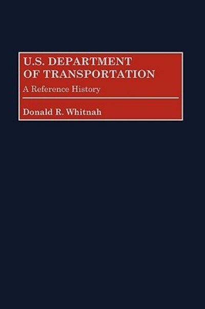 Cover for Donald R. Whitnah · U.S. Department of Transportation: A Reference History (Hardcover Book) (1998)