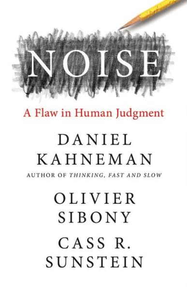 Noise: A Flaw in Human Judgment - Daniel Kahneman - Kirjat - Little, Brown and Company - 9780316451406 - tiistai 18. toukokuuta 2021