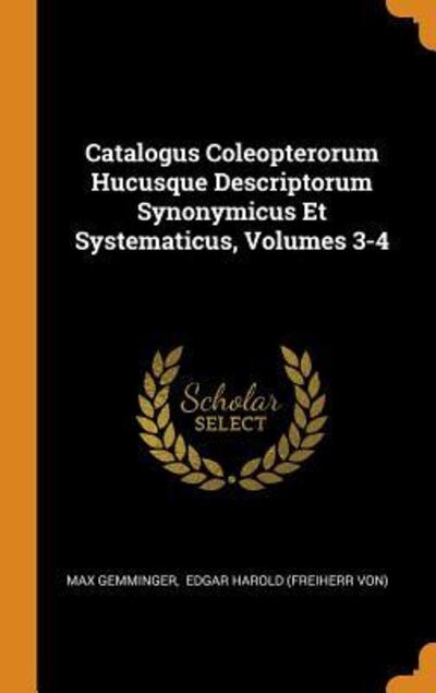 Cover for Max Gemminger · Catalogus Coleopterorum Hucusque Descriptorum Synonymicus Et Systematicus, Volumes 3-4 (Hardcover Book) (2018)