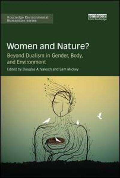 Women and Nature?: Beyond Dualism in Gender, Body, and Environment - Routledge Environmental Humanities - Douglas A. Vakoch - Books - Taylor & Francis Ltd - 9780367152406 - January 17, 2019