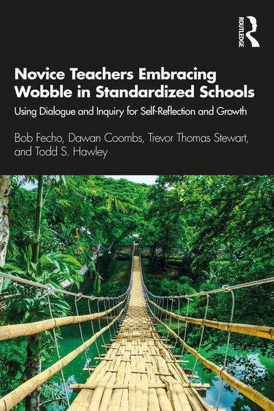 Cover for Bob Fecho · Novice Teachers Embracing Wobble in Standardized Schools: Using Dialogue and Inquiry for Self-Reflection and Growth (Paperback Book) (2020)