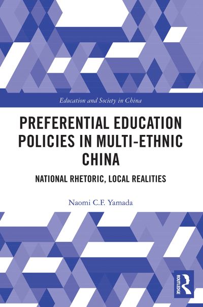 Cover for Yamada, Naomi C.F. (University of Tsukuba, Japan) · Preferential Education Policies in Multi-ethnic China: National Rhetoric, Local Realities - Education and Society in China (Paperback Book) (2022)