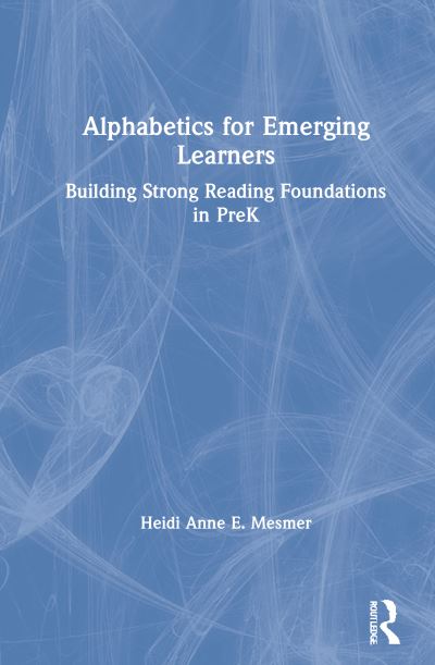 Cover for Mesmer, Heidi Anne E. (Virginia Polytechnic Institute and State University, USA) · Alphabetics for Emerging Learners: Building Strong Reading Foundations in PreK (Hardcover Book) (2021)