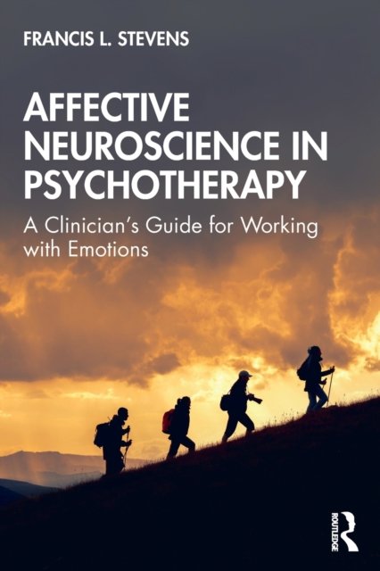 Cover for Francis Stevens · Affective Neuroscience in Psychotherapy: A Clinician's Guide for Working with Emotions (Paperback Book) (2021)
