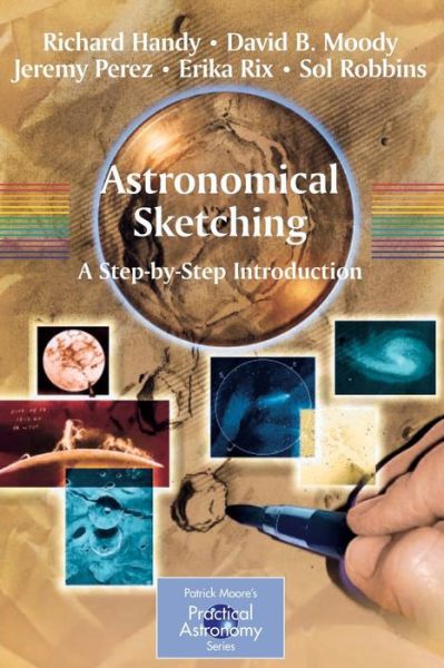 Astronomical Sketching: A Step-by-Step Introduction - The Patrick Moore Practical Astronomy Series - Richard Handy - Livros - Springer-Verlag New York Inc. - 9780387262406 - 12 de junho de 2007