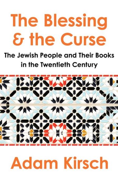 Cover for Adam Kirsch · The Blessing and the Curse - The Jewish People and Their Books in the Twentieth Century (Hardcover Book) (2020)