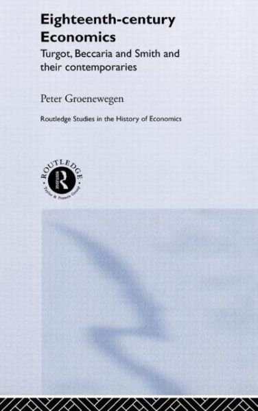 Cover for Groenewegen, Peter (University of Sydney, Australia) · Eighteenth Century Economics - Routledge Studies in the History of Economics (Hardcover Book) (2002)