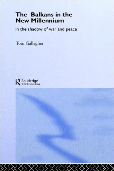 Cover for Gallagher, Tom (University of Bradford, UK) · The Balkans in the New Millennium: In the Shadow of War and Peace (Hardcover Book) (2005)