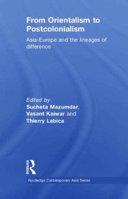 Cover for Mazumdar Sucheta · From Orientalism to Postcolonialism: Asia, Europe and the Lineages of Difference - Routledge Contemporary Asia Series (Hardcover Book) (2009)