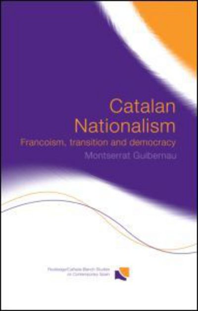 Cover for Guibernau, Montserrat (Queen Mary University of London, UK) · Catalan Nationalism: Francoism, Transition and Democracy - Routledge Studies on Contemporary Spain (Paperback Book) [Reprint edition] (2012)