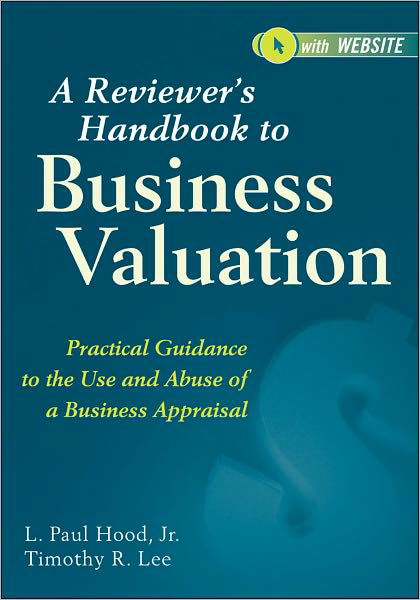 A Reviewer's Handbook to Business Valuation - Practical Guidance to the Use and Abuse of a Business Appraisal - Hood - Livres - John Wiley & Sons Inc - 9780470603406 - 3 mai 2011