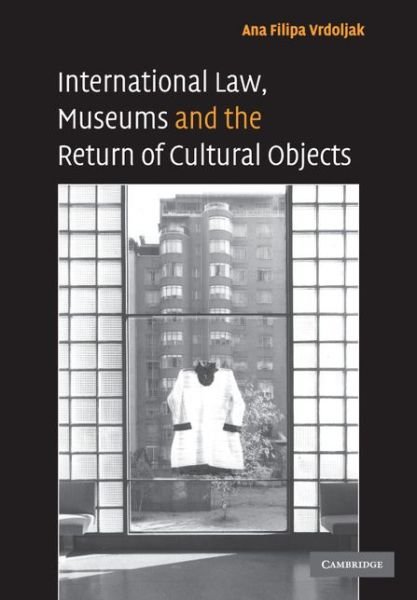 Cover for Vrdoljak, Ana Filipa (University of Western Australia, Perth) · International Law, Museums and the Return of Cultural Objects (Pocketbok) (2008)