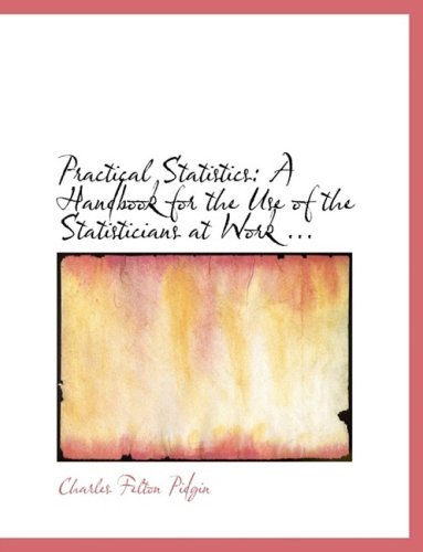 Cover for Charles Felton Pidgin · Practical Statistics: a Handbook for the Use of the Statisticians at Work ... (Hardcover Book) [Large Print, Lrg edition] (2008)