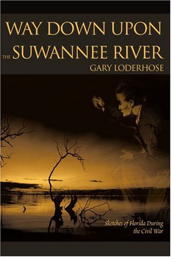 Cover for Gary Loderhose · Way Down Upon the Suwannee River: Sketches of Florida During the Civil War (Paperback Book) (2000)