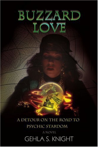 Buzzard Love: a Detour on the Road to Psychic Stardom - Gehla Knight - Bøker - iUniverse, Inc. - 9780595399406 - 27. september 2006