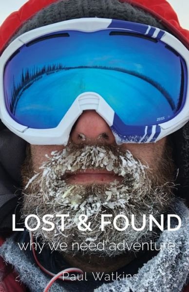 Lost & Found: Why we need adventure - Paul J Watkins - Books - Paul Watkins - 9780645144406 - May 12, 2021