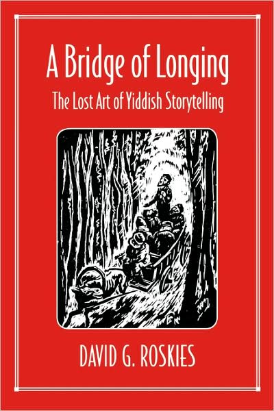 A Bridge of Longing: The Lost Art of Yiddish Storytelling - David Roskies - Books - Harvard University Press - 9780674081406 - September 1, 1996