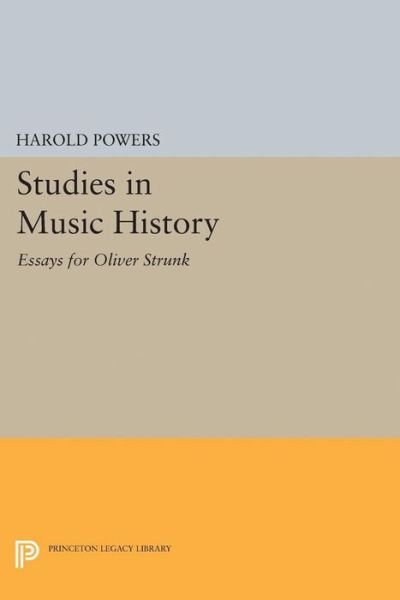 Harold Powers · Studies in Music History: Essays for Oliver Strunk - Princeton Legacy Library (Taschenbuch) (2015)