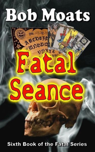 Fatal Seance (The Fatal Series) (Volume 6) - Bob Moats - Books - Magic 1 Productions - 9780692319406 - October 24, 2014