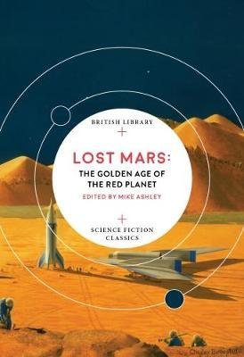 Cover for Ashley, Mike (Ed) · Lost Mars: The Golden Age of the Red Planet - British Library Science Fiction Classics (Paperback Book) (2018)