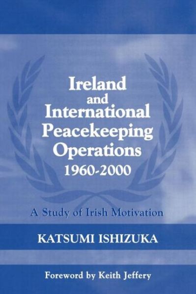 Cover for Katsumi Ishizuka · Ireland and International Peacekeeping Operations 1960-2000 (Paperback Book) [New edition] (2005)