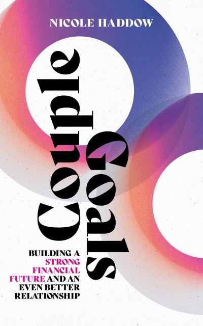 Cover for Nicole Haddow · Couple Goals: Building a strong financial future and an even better relationship (Paperback Bog) (2024)