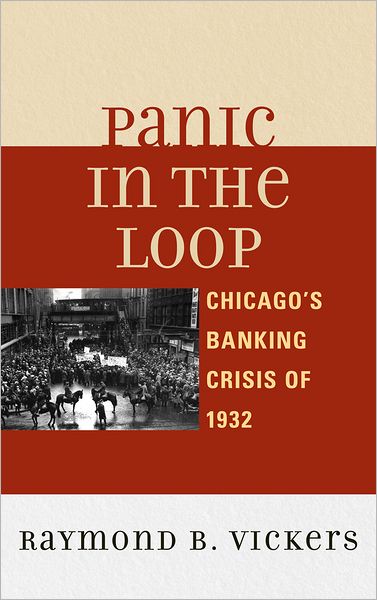 Cover for Raymond B. Vickers · Panic in the Loop: Chicago's Banking Crisis of 1932 (Hardcover Book) (2011)