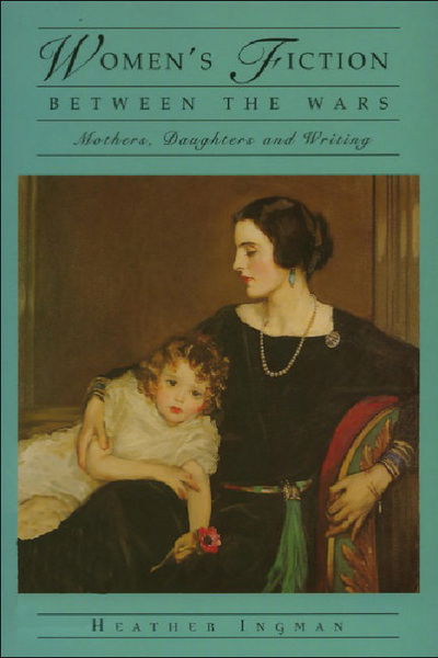 Cover for Heather Ingman · Women's Fiction Between the Wars: Mothers, Daughters and Writing (Paperback Book) (1998)