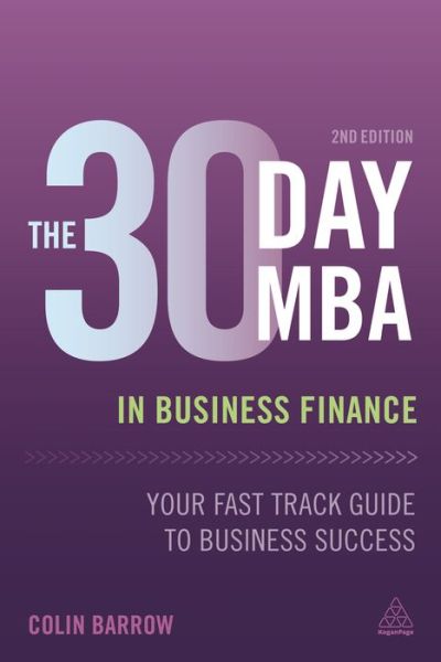 The 30 Day MBA in Business Finance: Your Fast Track Guide to Business Success - Colin Barrow - Książki - Kogan Page Ltd - 9780749475406 - 26 stycznia 2016