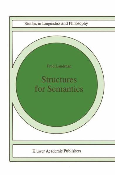 Structures for Semantics - Studies in Linguistics and Philosophy - Fred Landman - Books - Springer - 9780792312406 - October 31, 1991