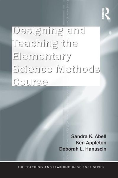 Cover for Abell, Sandra (University of Missouri, USA) · Designing and Teaching the Elementary Science Methods Course - Teaching and Learning in Science Series (Paperback Book) (2010)