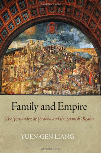 Cover for Yuen-Gen Liang · Family and Empire: The Fernandez de Cordoba and the Spanish Realm - Haney Foundation Series (Hardcover Book) (2011)