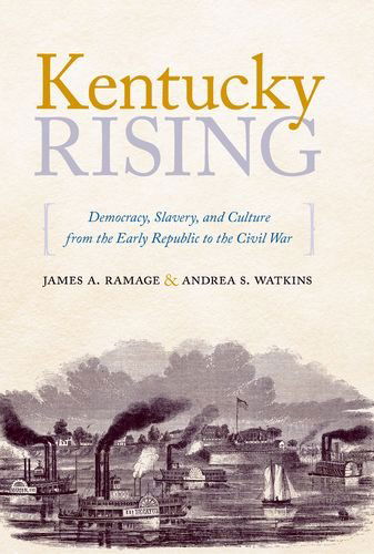 Cover for James A. Ramage · Kentucky Rising: Democracy, Slavery, and Culture from the Early Republic to the Civil War (Hardcover bog) [Book Club edition] (2011)