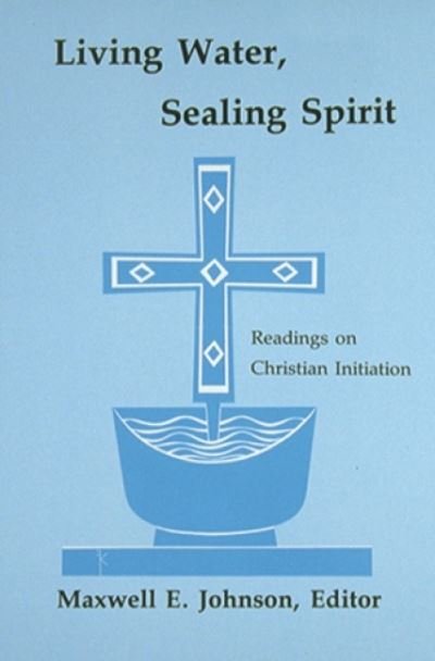 Cover for Maxwell E. Johnson · Living Water, Sealing Spirit (Pocketbok) (1995)