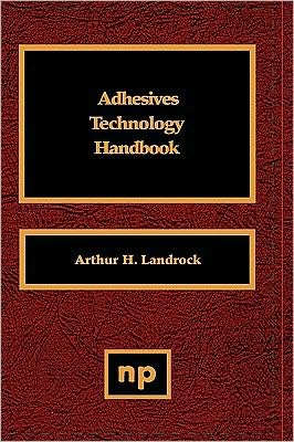 Cover for Landrock, Arthur H. (PLASTEC (retired)) · Adhesives Technology Handbook (Hardcover Book) (1985)