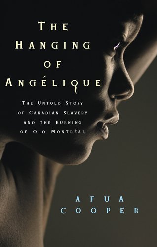 Cover for Afua Cooper · The Hanging of Angelique: the Untold Story of Canadian Slavery and the Burning of Old Montreal (Race in the Atlantic World, 1700-1900) (Paperback Bog) (2007)
