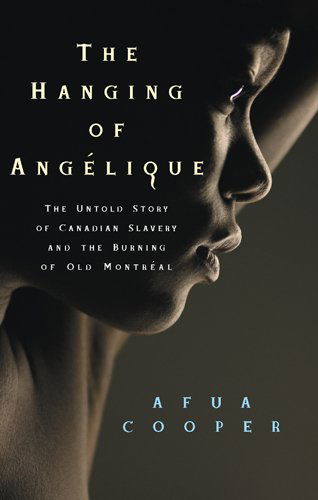 Cover for Afua Cooper · The Hanging of Angelique: the Untold Story of Canadian Slavery and the Burning of Old Montreal (Race in the Atlantic World, 1700-1900) (Paperback Book) (2007)