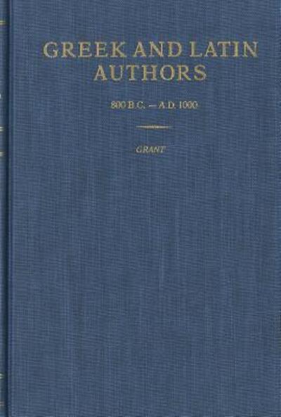 Cover for Michael Grant · Greek and Latin Authors, 800 B.c.-a.d. 1000: a Biographical Dictionary (Authors Series) (Hardcover Book) [1st edition] (1980)