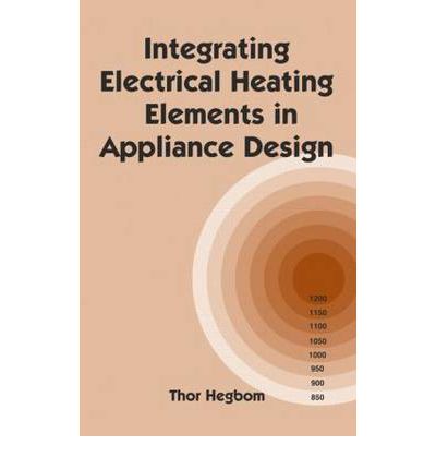 Cover for Thor Hegbom · Integrating Electrical Heating Elements in Product Design - Electrical and Computer Engineering (Hardcover Book) (1997)