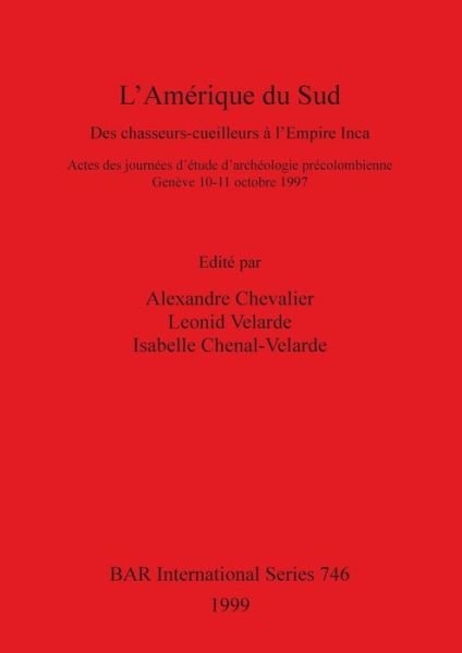 Cover for Alexandre Chevalier · L'Amerique Du Sud: Des Chasseurs-Ceuilleurs (Sic) A L'Empire Inca: Actes Des Journees D'Etude D'Archeologie Precolombienne, Geneve, 10-11 (Hardcover bog) (1999)