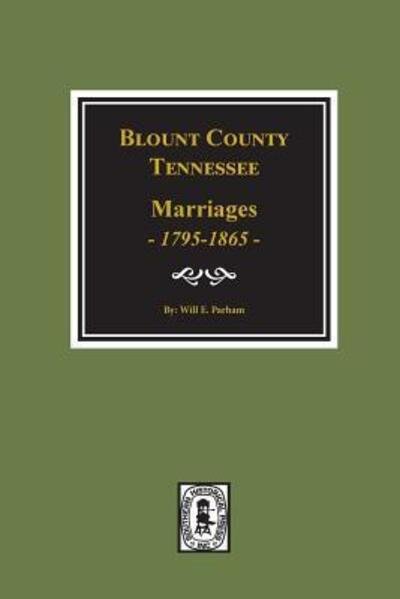 Cover for Will E. Parham · Blount County, Tennessee, marriages, 1795-1865 (Book) (2018)